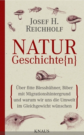 Naturgeschichte(N) : über fitte Blesshühner, Biber mit Migrationshintergrund und warum wir uns die Umwelt im Gleichgewicht wünschen