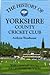The History of Yorkshire County Cricket Club (Christopher Helm County Cricket Histories)