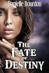 The Fate of Destiny by Danielle Bourdon