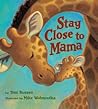 Stay Close to Mama by Toni Buzzeo