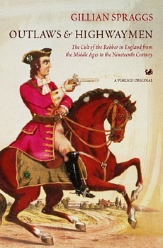 Outlaws And Highwaymen: The Cult of the Robber in England from the Middle Ages to the Nineteenth Century (Paperback)
