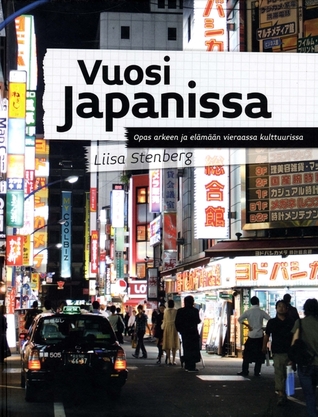 Vuosi Japanissa: Opas arkeen ja elämään vieraassa kulttuurissa (Hardcover)