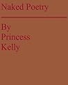 Naked Poetry by Princess Kelly