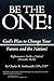Be the One!: God's Plan to Change Your Future and the Nation!