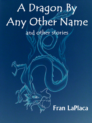 A Dragon By Any Other Name and Other Stories