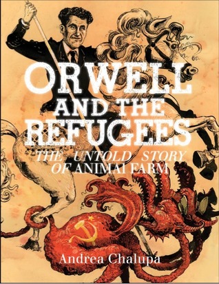 Orwell and the Refugees: The Untold Story of Animal Farm
