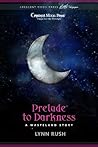 Prelude to Darkness by Lynn Rush Prelude to Darkness by Lynn Rush