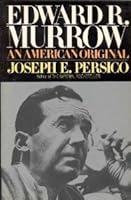 Edward R. Murrow: An American Original by Joseph E. Persico