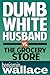 Dumb White Husband vs. the ...
