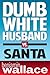 Dumb White Husband vs. Santa