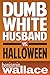 Dumb White Husband vs. Halloween