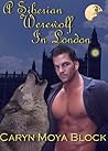 A Siberian Werewolf in London (Siberian Volkov Pack, #2) A Siberian Werewolf in London (Siberian Volkov Pack, #2)