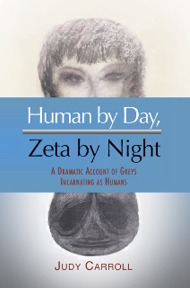 Human by Day, Zeta by Night: A Dramatic Account of Greys Incarnating as Humans (The Zeta Series)
