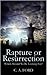 Rapture or Resurrection: Which Should We Be Looking For?