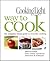 Cooking Light Way to Cook: The Complete Visual Guide to Everyday Cooking