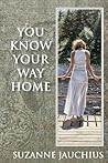 You Know Your Way Home by Suzanne Jauchius