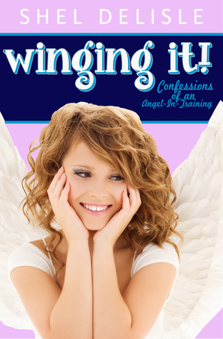 Winging It! (Confessions of an Angel-In-Training, #1)