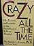 Crazy All the Time: Life, Lessons, & Insanity Psych Ward of Bellevue Hospital