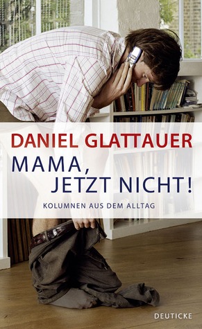 Mama, jetzt nicht! Kolumnen aus dem Alltag (Hardcover)