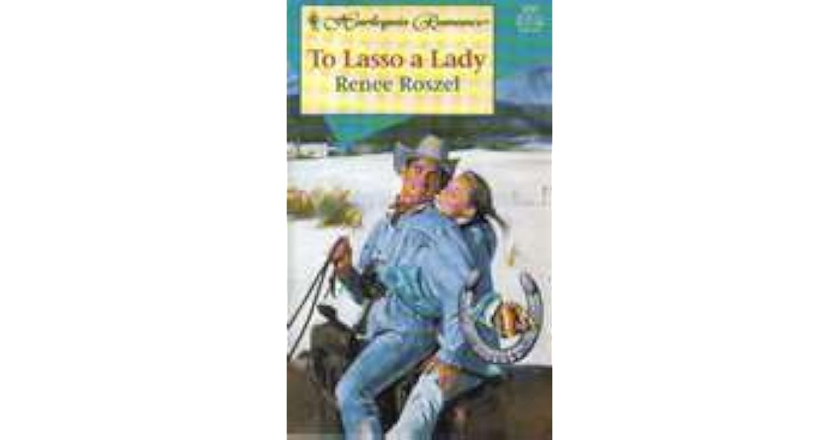To Lasso A Lady By Renee Roszel