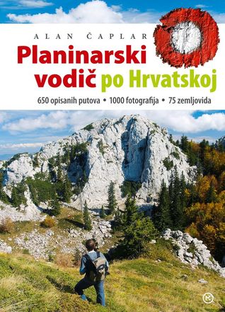 Planinarski vodič po Hrvatskoj : 650 opisanih putova, 1000 fotografija, 75 zemljovida (Paperback)