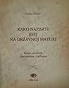 Kako napisati esej na državnoj maturi : radni priručnik s primjerima i vježbama 