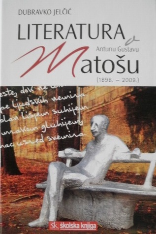 Literatura o Antunu Gustavu Matošu : (1896.-2009.) 