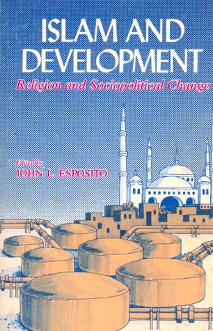 Islam and Development: Religion and Sociopolitical Change (Contemporary Issues in the Middle East (Paperback))