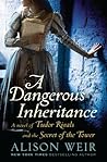 A Dangerous Inheritance by Alison Weir