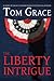 The Liberty Intrigue by Tom Grace