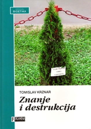 Znanje i destrukcija : integrativna bioetika i problemi zaštite okoliša 