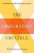 The Immigration Crucible: Transforming Race, Nation, and the Limits of the Law