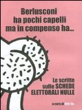 Berlusconi ha pochi capelli ma in compenso ha...: Le scritte sulle schede elettorali nulle (Mass Market Paperback)