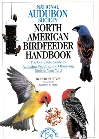 National Audubon Society North American Bird Feeder Handbook: The Complete Guide to Attracting, Feeding, and Observing Birds in Your Yard