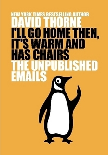 I'll Go Home Then, It's Warm and Has Chairs. The Unpublished Emails. (Hardcover)
