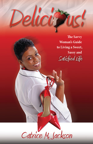Delicious! The Savvy Woman's Guide to Living a Sweet, Savvy and Satisfied Life