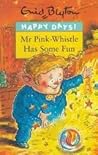 Mr Pink-Whistle Has Some Fun Mr Pink-Whistle Has Some Fun