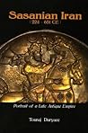 Sasanian Iran, 224-651 CE: Portrait of a Late Antique Empire