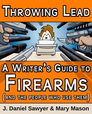 Throwing Lead: A Writer's Guide to Firearms