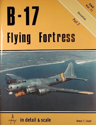 B-17 Flying Fortress in Detail and Scale, Part 2, Derivatives - D & S Vol. 11