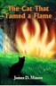 The Cat That Tamed a Flame by James D. Maxon
