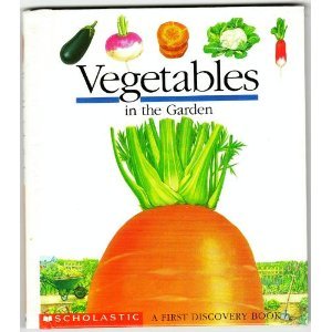 Vegetables in the Garden: A First Discovery Book
