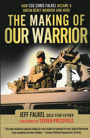 The Making of OUR Warrior : How SSG Chris Falkel Became a Green Beret Warrior and Hero