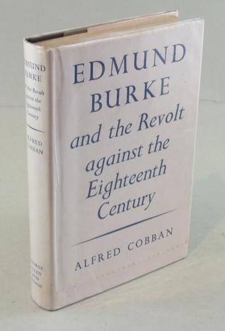 Edmund Burke and the Revolt against the Eighteenth Century: A Study of the Political and Social Thinking of Burke, Wordsworth, Coleridge and Southey