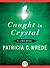 Caught in Crystal (Lyra, #4)