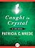 Caught in Crystal (Lyra, #4)