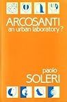 Arcosanti: An Urban Laboratory? Arcosanti: An Urban Laboratory?