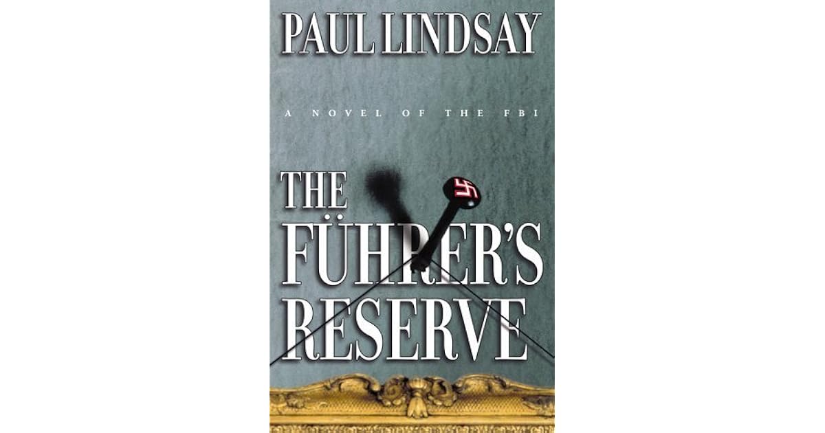 The Fuhrer S Reserve A Novel Of The Fbi By Paul Lindsay