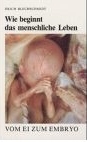 Wie beginnt das menschliche Leben. Vom Ei zum Embryo.