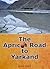 The Apricot Road to Yarkand by Salman Rashid